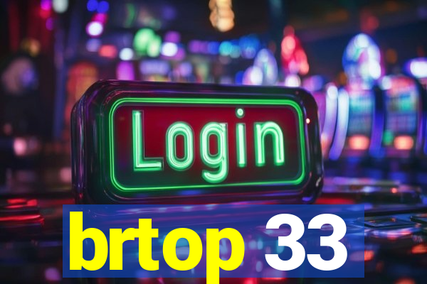 brtop 33